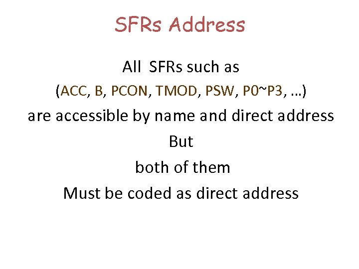SFRs Address All SFRs such as (ACC, B, PCON, TMOD, PSW, P 0~P 3,