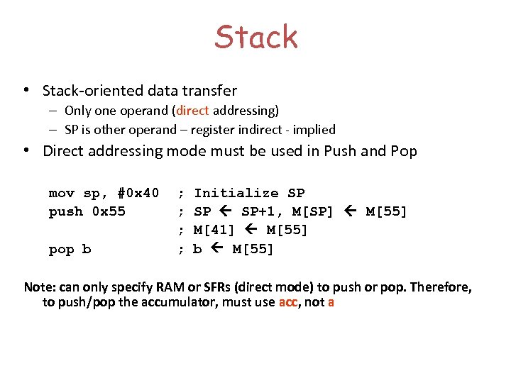 Stack • Stack-oriented data transfer – Only one operand (direct addressing) – SP is