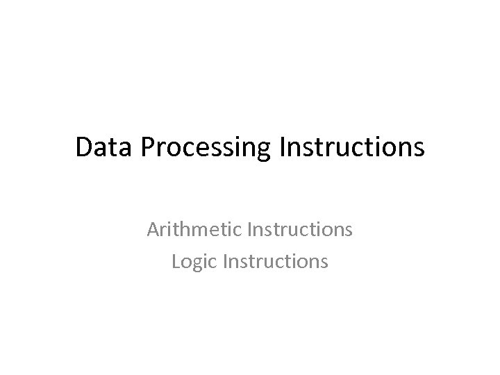 Data Processing Instructions Arithmetic Instructions Logic Instructions 