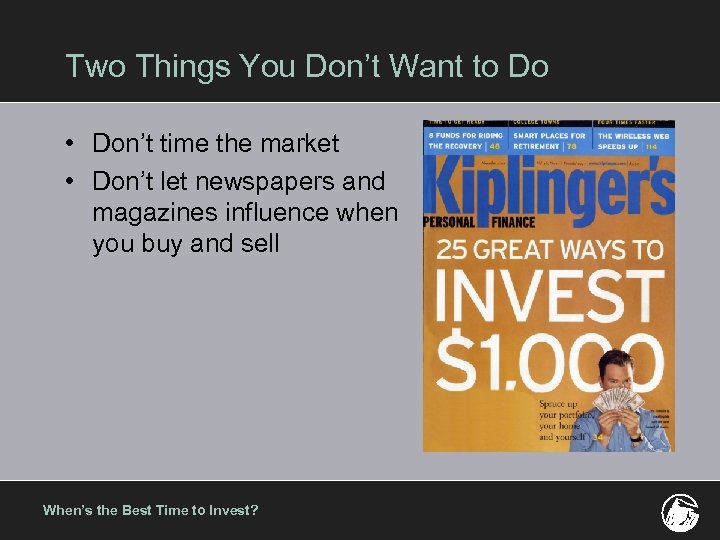 Two Things You Don’t Want to Do • Don’t time the market • Don’t
