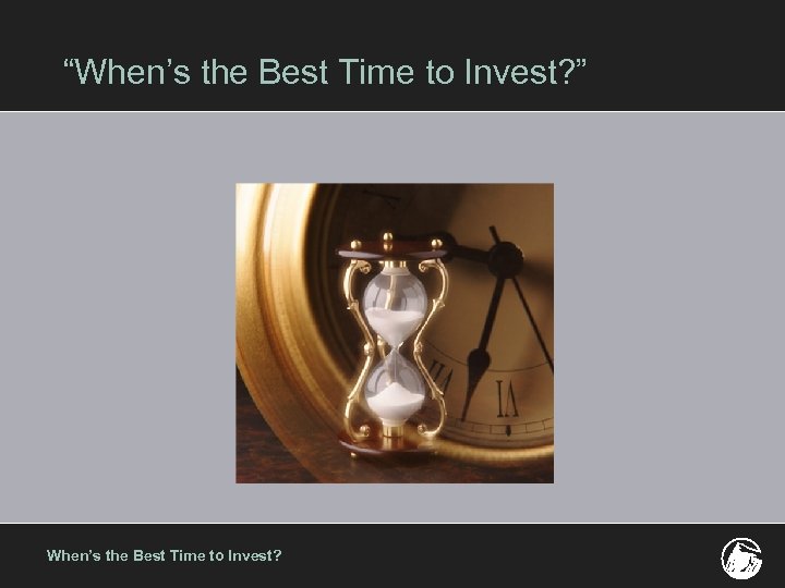 “When’s the Best Time to Invest? ” When’s the Best Time to Invest? 