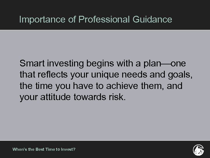 Importance of Professional Guidance Smart investing begins with a plan¾one that reflects your unique