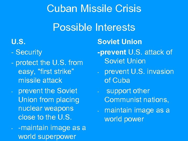 Cuban Missile Crisis Possible Interests U. S. - Security - protect the U. S.