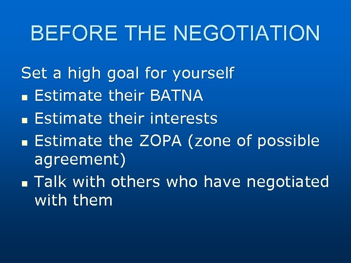BEFORE THE NEGOTIATION Set a high goal for yourself n Estimate their BATNA n