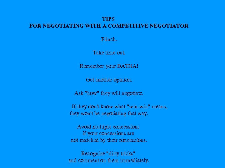 TIPS FOR NEGOTIATING WITH A COMPETITIVE NEGOTIATOR Flinch. Take time out. Remember your BATNA!