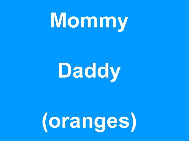 Mommy Daddy (oranges) 