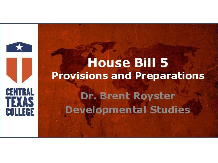 House Bill 5 Provisions and Preparations Dr. Brent Royster Developmental Studies 