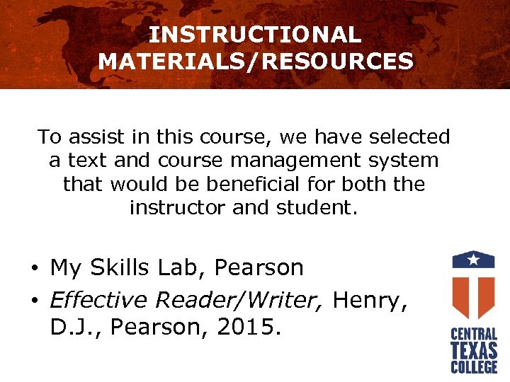 INSTRUCTIONAL MATERIALS/RESOURCES To assist in this course, we have selected a text and course
