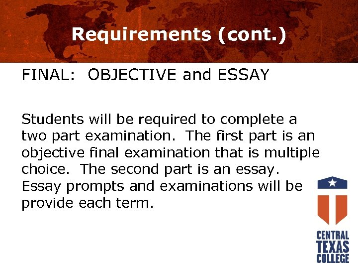Requirements (cont. ) FINAL: OBJECTIVE and ESSAY Students will be required to complete a