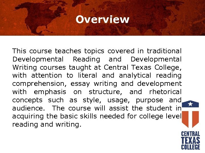 Overview This course teaches topics covered in traditional Developmental Reading and Developmental Writing courses