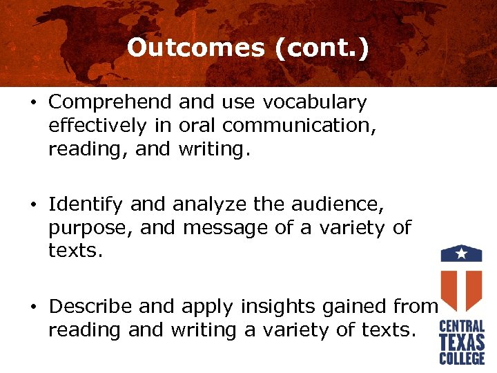 Outcomes (cont. ) • Comprehend and use vocabulary effectively in oral communication, reading, and