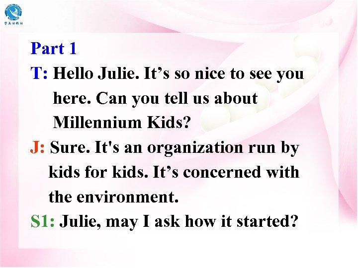 Part 1 T: Hello Julie. It’s so nice to see you here. Can you