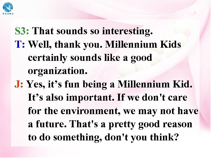 S 3: That sounds so interesting. T: Well, thank you. Millennium Kids certainly sounds