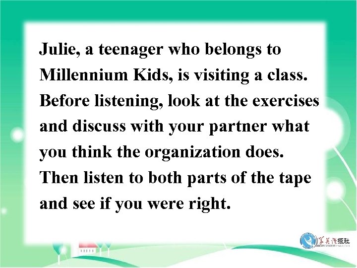 Julie, a teenager who belongs to Millennium Kids, is visiting a class. Before listening,