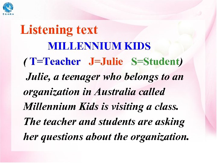 Listening text MILLENNIUM KIDS ( T=Teacher J=Julie S=Student) Julie, a teenager who belongs to