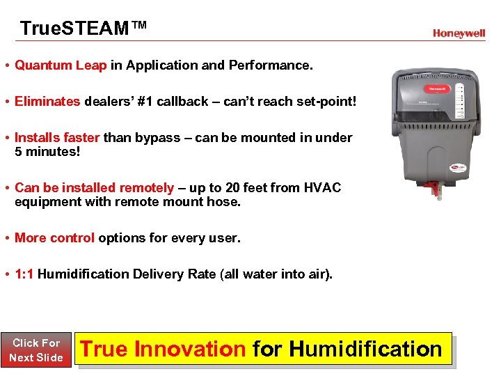 True. STEAM™ • Quantum Leap in Application and Performance. • Eliminates dealers’ #1 callback