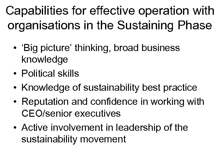 Capabilities for effective operation with organisations in the Sustaining Phase • ‘Big picture’ thinking,