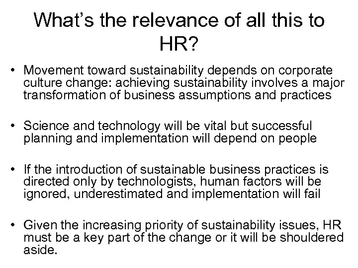 What’s the relevance of all this to HR? • Movement toward sustainability depends on