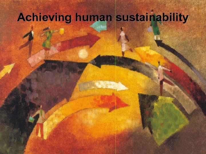 Achieving human sustainability 