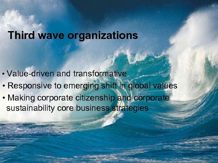 Third wave organizations • Value-driven and transformative • Responsive to emerging shift in global
