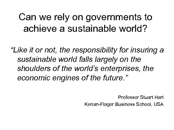 Can we rely on governments to achieve a sustainable world? “Like it or not,
