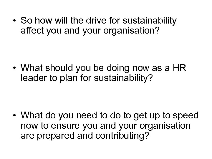  • So how will the drive for sustainability affect you and your organisation?