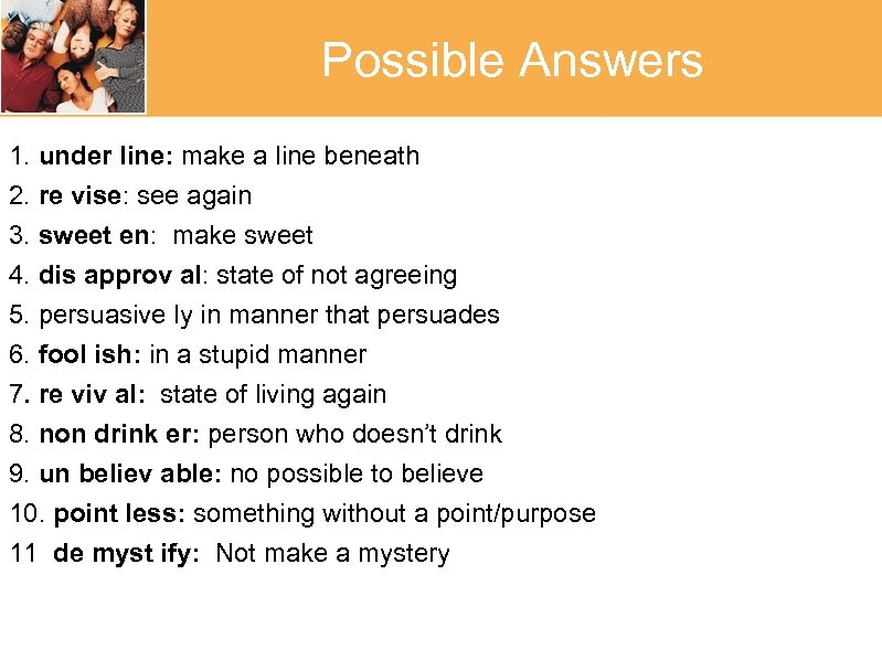 Possible Answers 1. under line: make a line beneath 2. re vise: see again