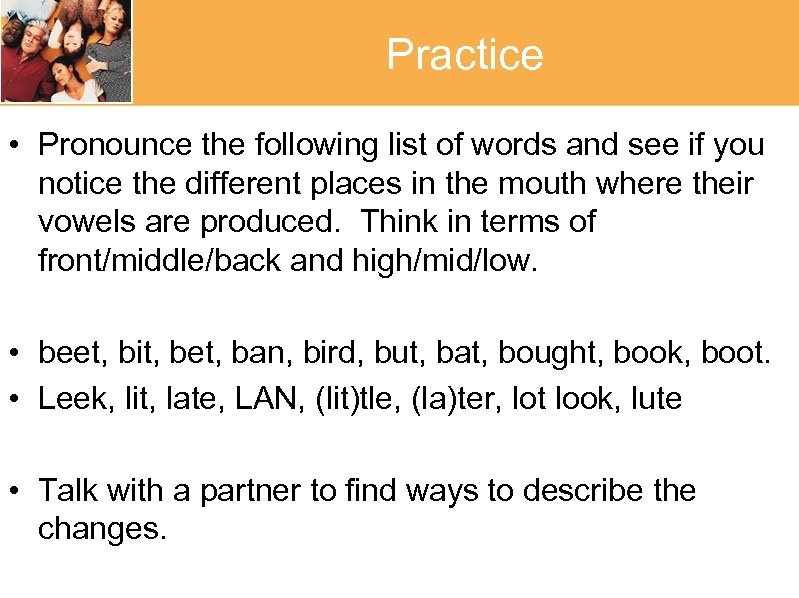 Practice • Pronounce the following list of words and see if you notice the