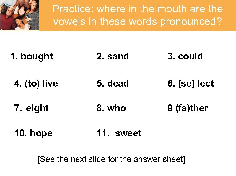 Practice: where in the mouth are the vowels in these words pronounced? 1. bought