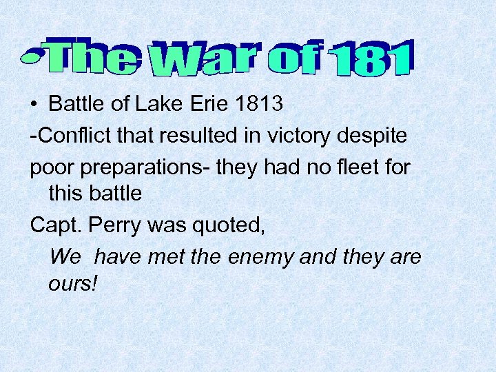  • Battle of Lake Erie 1813 -Conflict that resulted in victory despite poor