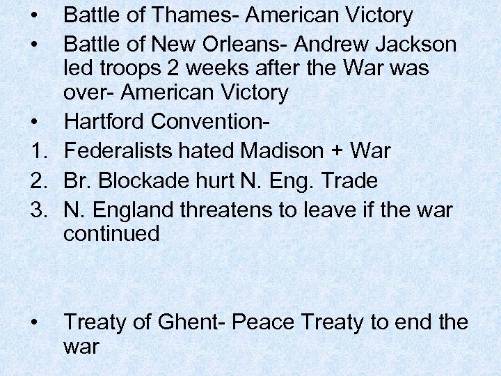 • • Battle of Thames- American Victory Battle of New Orleans- Andrew Jackson