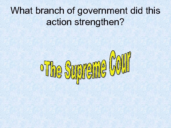 What branch of government did this action strengthen? 