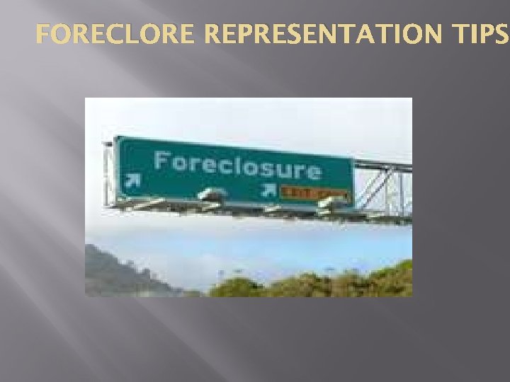 FORECLORE REPRESENTATION TIPS 