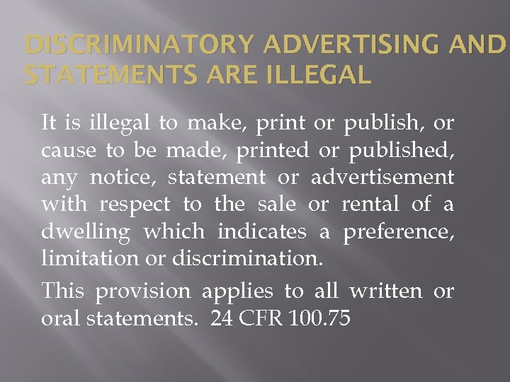 DISCRIMINATORY ADVERTISING AND STATEMENTS ARE ILLEGAL It is illegal to make, print or publish,
