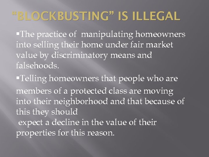 “BLOCKBUSTING” IS ILLEGAL • The practice of manipulating homeowners into selling their home under