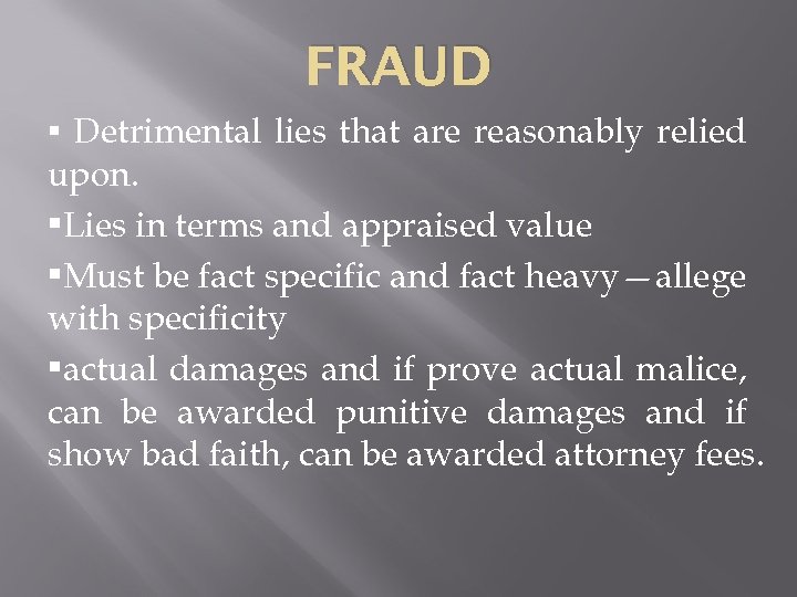 FRAUD • Detrimental lies that are reasonably relied upon. • Lies in terms and