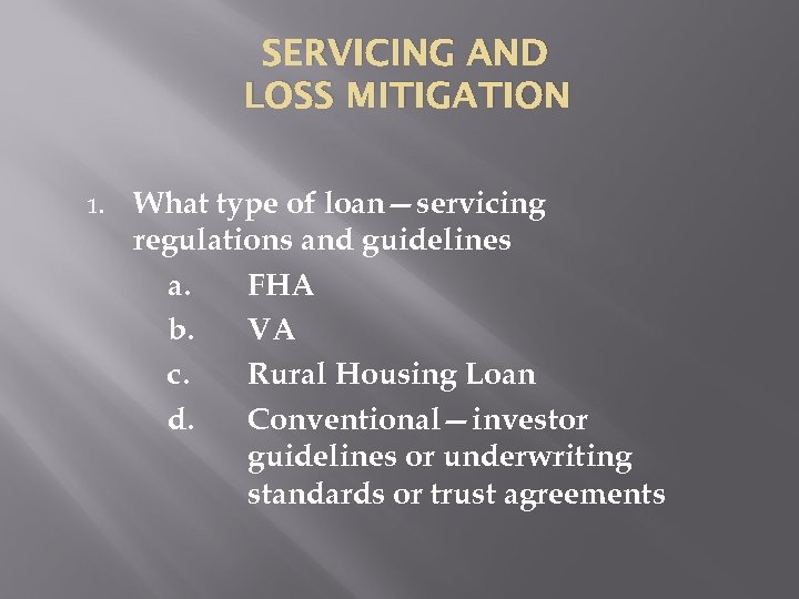 SERVICING AND LOSS MITIGATION 1. What type of loan—servicing regulations and guidelines a. FHA