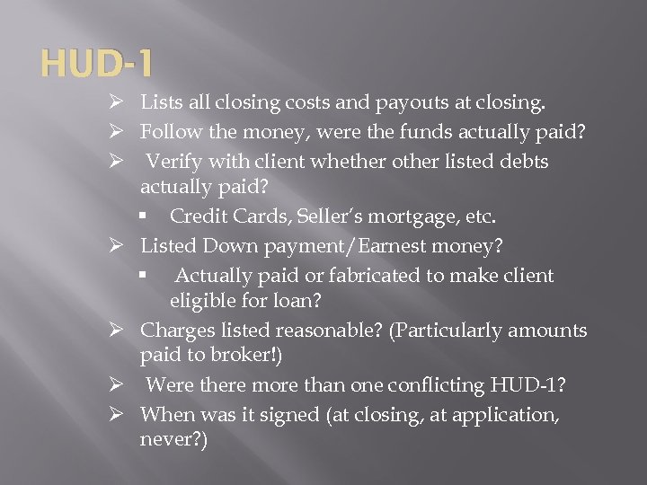 HUD-1 Ø Lists all closing costs and payouts at closing. Ø Follow the money,