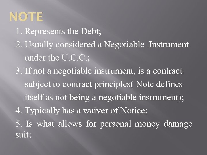 NOTE 1. Represents the Debt; 2. Usually considered a Negotiable Instrument under the U.