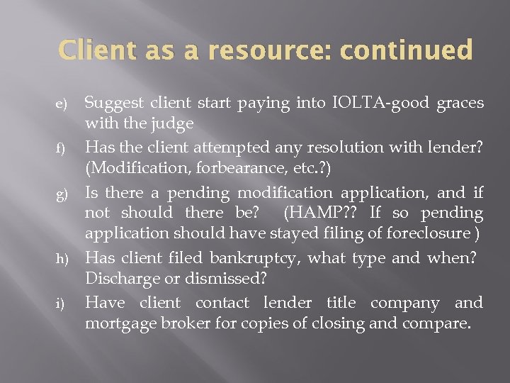 Client as a resource: continued Suggest client start paying into IOLTA-good graces with the