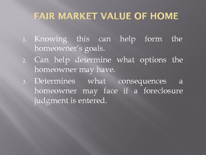 FAIR MARKET VALUE OF HOME 1. 2. 3. Knowing this can help form the