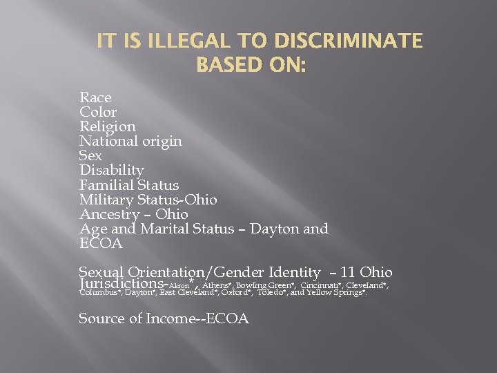 IT IS ILLEGAL TO DISCRIMINATE BASED ON: Race Color Religion National origin Sex Disability