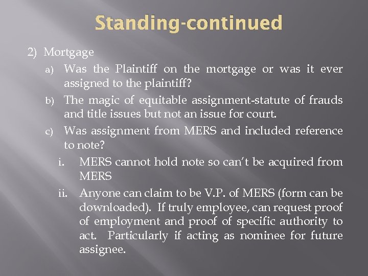Standing-continued 2) Mortgage a) Was the Plaintiff on the mortgage or was it ever