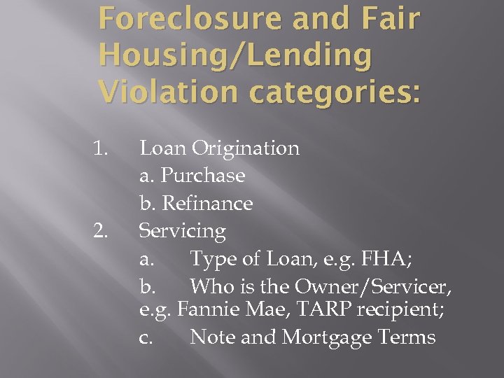 Foreclosure and Fair Housing/Lending Violation categories: 1. 2. Loan Origination a. Purchase b. Refinance