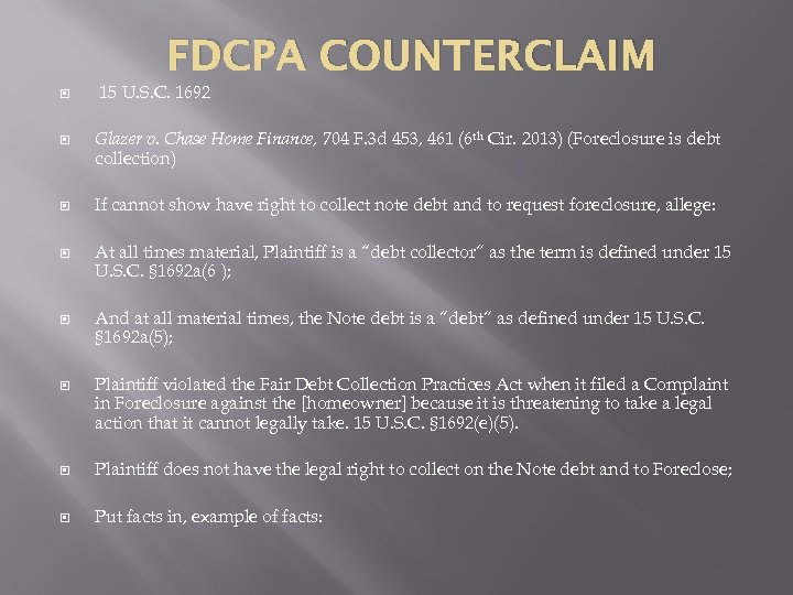 FDCPA COUNTERCLAIM 15 U. S. C. 1692 Glazer v. Chase Home Finance, 704 F.