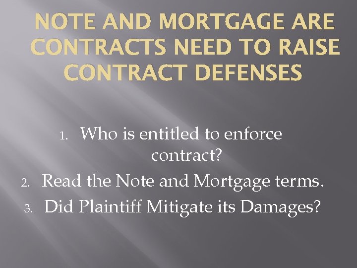 NOTE AND MORTGAGE ARE CONTRACTS NEED TO RAISE CONTRACT DEFENSES Who is entitled to