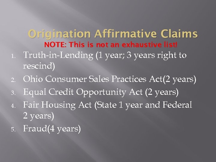 Origination Affirmative Claims NOTE: This is not an exhaustive list! 1. 2. 3. 4.