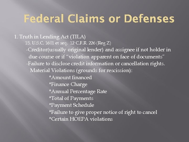 Federal Claims or Defenses 1. Truth in Lending Act (TILA) 15. U. S. C.