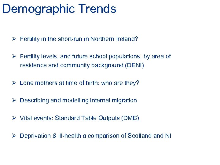 Demographic Trends Ø Fertility in the short-run in Northern Ireland? Ø Fertility levels, and