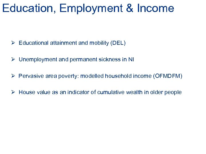 Education, Employment & Income Ø Educational attainment and mobility (DEL) Ø Unemployment and permanent